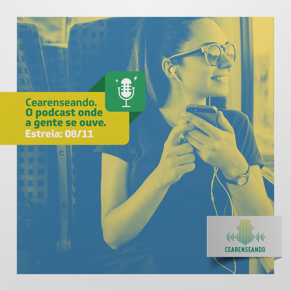 fotografia de uma moça sentada à janela de um ônibus, com celular em mãos e fones de ouvido. O texto da imagem diz: "Cearenseando. O podcast onde a gente se ouve"