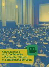 Cearenseando #13: De Parasita a Pacarrete – O Oscar e o audiovisual do Ceará