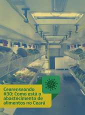 Cearenseando #30: Como está o abastecimento de alimentos no Ceará