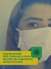 Cearenseando #36: Entenda o novo decreto de isolamento social no Ceará