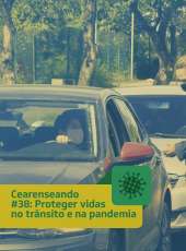 Cearenseando #38: Proteger vidas no trânsito e na pandemia