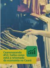 Cearenseando #51: Saiba como está a retomada da economia no Ceará