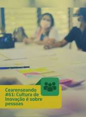 Cearenseando #61: Cultura de Inovação é sobre pessoas
