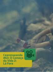 Cearenseando #63: O Começo da Vida 2: Lá Fora