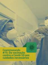 Cearenseando #75: Da vacinação contra a Covid-19 aos cuidados necessários