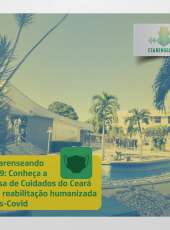 Cearenseando #89 – Conheça a Casa de Cuidados do Ceará e a reabilitação humanizada pós-Covid