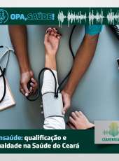 Opa, Saúde! #16 – Funsaúde: qualificação e igualdade na Saúde do Ceará