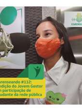 Cearenseando #112 – 2ª edição do Jovem Gestor tem participação de estudante da rede pública