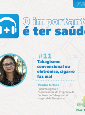 O importante é ter saúde #11 – Tabagismo: convencional ou eletrônico, cigarro faz mal