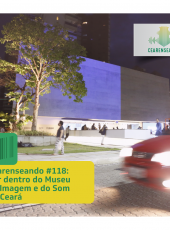 Cearenseando #118 – Por dentro do Museu da Imagem e do Som do Ceará