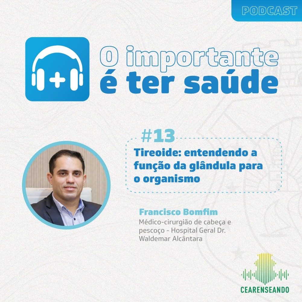 O importante é ter saúde #13 - tireoide: entendendo a função da glândula para o organismo - governo do estado do ceará