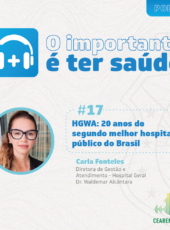 O importante é ter saúde #17 – HGWA: 20 anos do segundo melhor hospital público do Brasil
