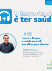 O importante é ter saúde #18 – Janeiro Branco e saúde mental: um olhar para dentro